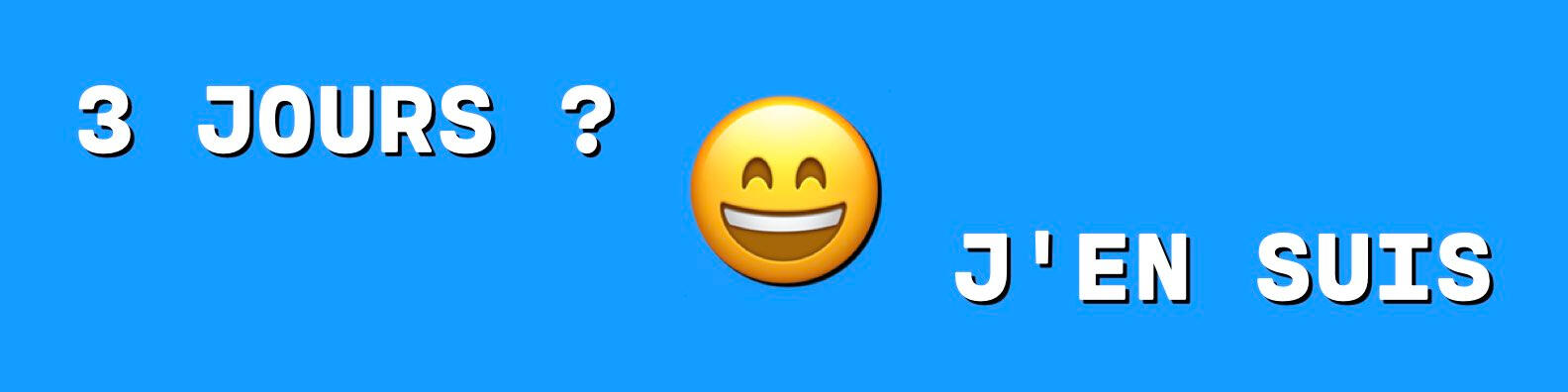 Semaine de 3 jours • 3 jours ? j'en suis